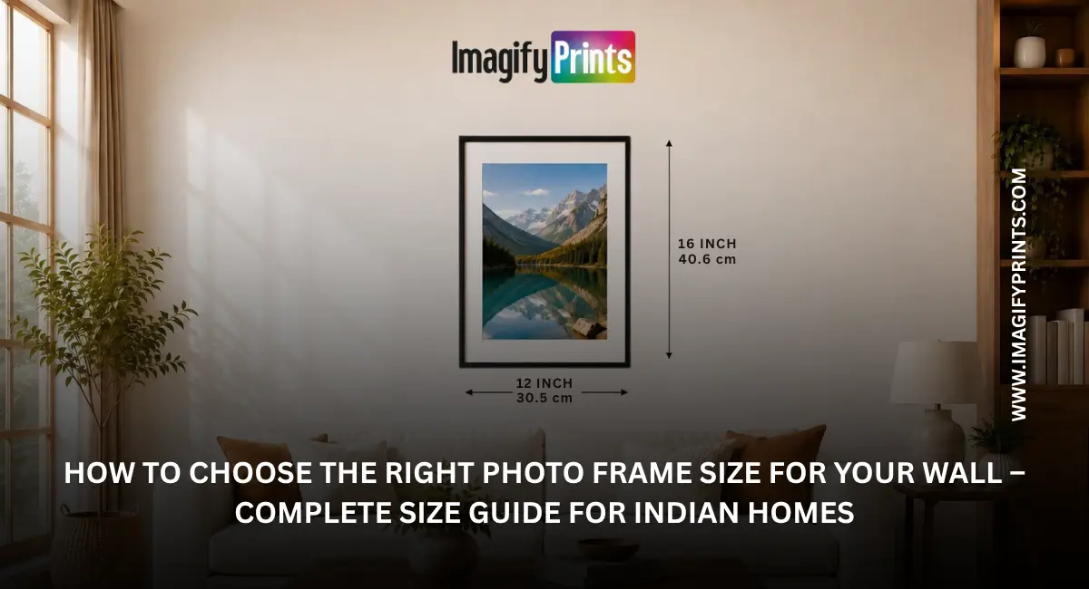 How to Choose the Right Photo Frame Size for Your Wall – Complete Size Guide for Indian Home
